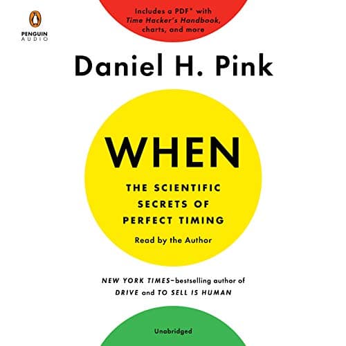 When: The Scientific Secrets of Perfect Timing